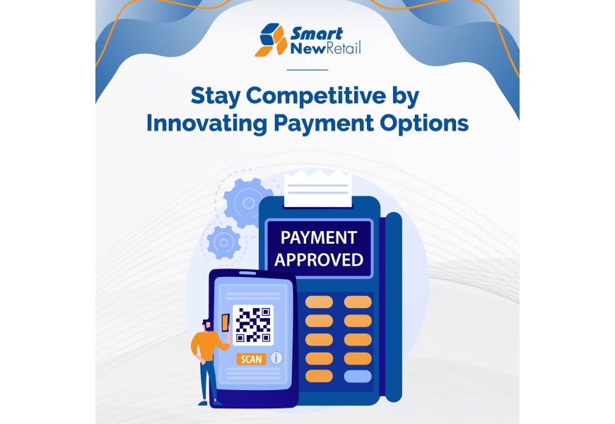 Smart new retail stay competitive by innovating payment options